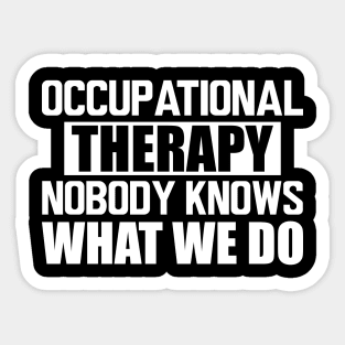 Occupational therapy nobody knows what we do w Sticker